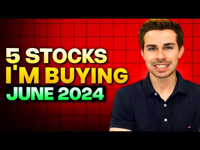 5 Stocks I'm Buying June 2024