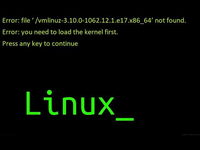 Error: file ‘ /vmlinuz-3.10.0-1062.12.1.e17.x86_64’ not found.Error:
