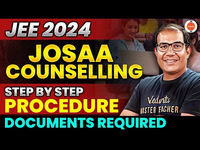 All About JOSAA Counselling process 2024 | Steps and Documents Required | Vinay Shur Sir | Vedantu