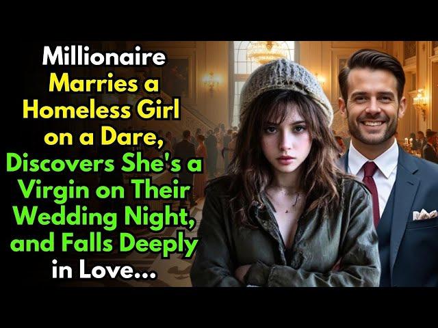 MILLIONAIRE Marries a Homeless Girl on a Dare, Discovers She's a Virgin on Their Wedding Night, and…