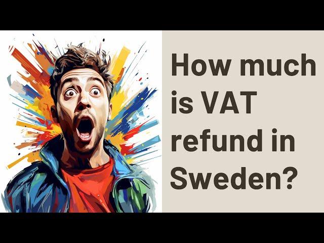 How much is VAT refund in Sweden?