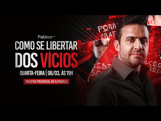 COMO SE LIBERTAR DOS VÍCIOS | PABLO MARÇAL AO VIVO | Qua. 06/03 às 19:00h!