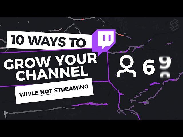 10 Ways To Grow Your Twitch Channel While NOT Streaming