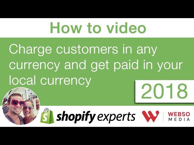 Charge customers in any currency but get paid in your local currency - Shopify How to video