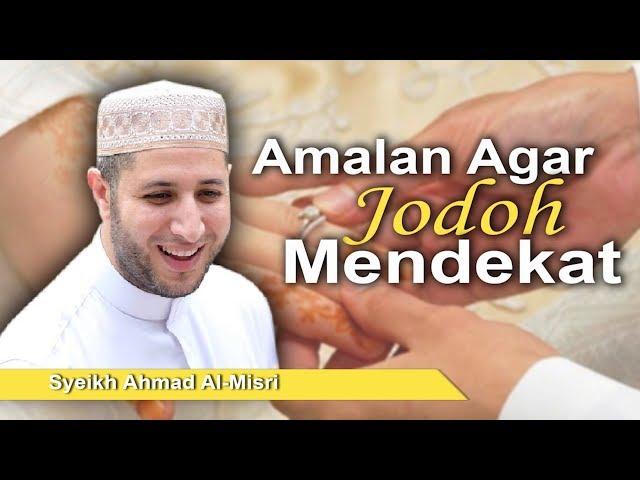 Syeikh Ahmad Al-Misri - Amalan Agar Jodoh Mendekat