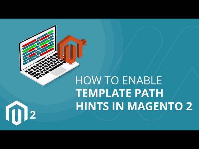 How to Enable Template Path Hints in Magento 2