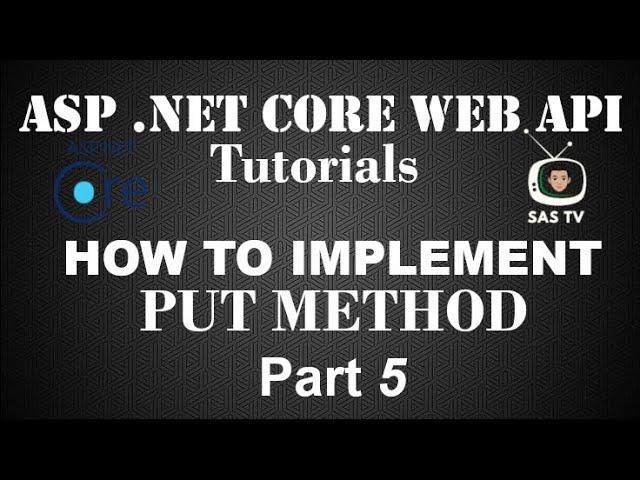 How to Implement PUT Method  in ASP .NET Core Web API | Pt. 5 | SAS TV