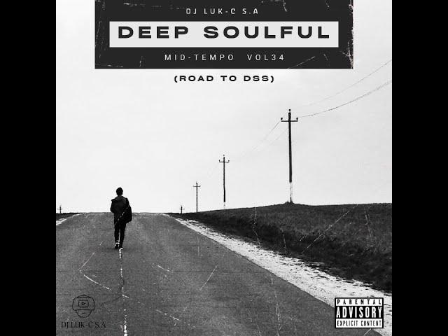 Deep Soulful Mid-Tempo Vol 34 Mixed By Dj Luk-C S.A (Road To DSS)