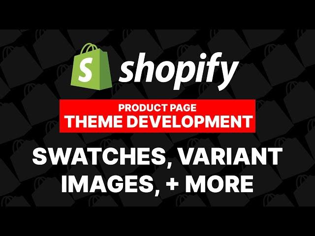 Shopify theme development - product swatches, variant Images, and more! Product page dev In-depth.