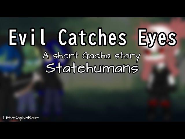 ||-Evil Catches Eyes-|| -Statehumans- A short Gacha story -LittleSophieBear-