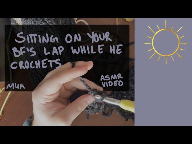 [M4A] Sitting on Your Boyfriend's Lap While He Crochets [BFE] [ASMR] [Relaxing] [Sweet]