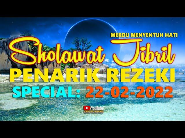 Sholawat Jibril Penarik Rezeki Dari Segala Arah - Sholawat Merdu Special Tanggal Cantik 22-02-2022