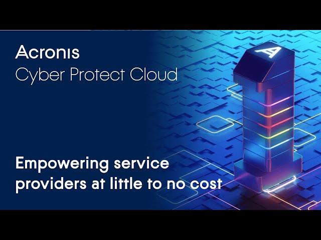 Acronis Cyber Protect Cloud: Empowering service providers at little to no cost