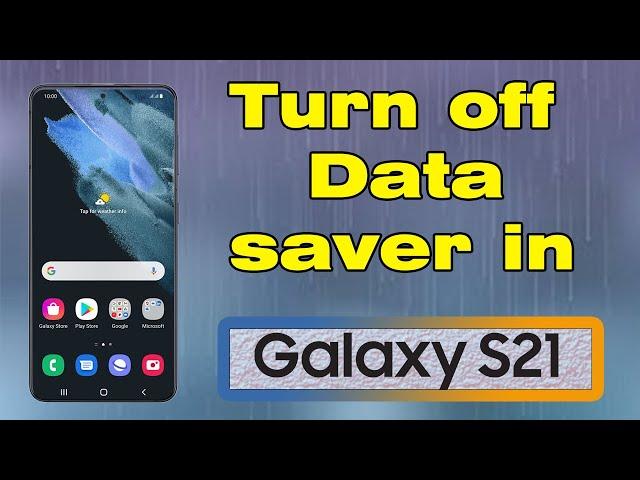 How to turn off data saver in Samsung S21