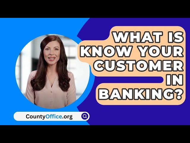 What Is Know Your Customer In Banking? - CountyOffice.org