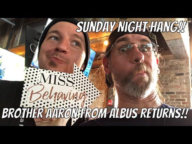Sunday Night Hang!! Brother Aaron from Albus Returns!!