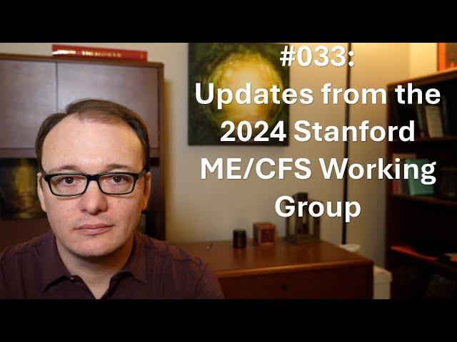 033 - Updates from the 2024 Stanford ME/CFS Working Group