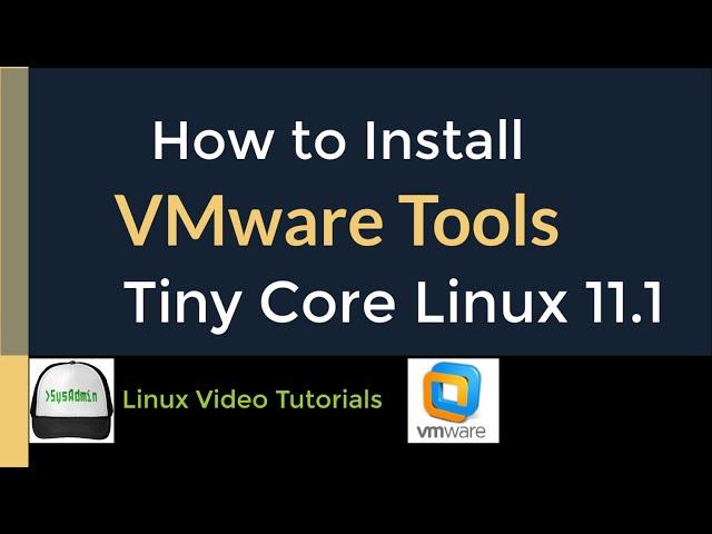 How to Install VMware Tools (Open VM Tools) in Tiny Core Linux 11.1