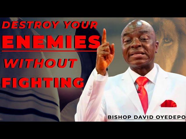 How To Destroy Your Enemy Without Fighting | BISHOP DAVID OYEDEPO