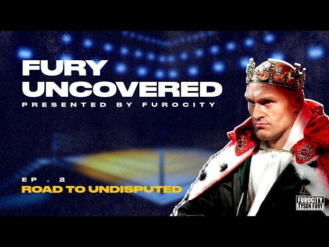 Fury Uncovered | Episode 2: Fury's Road To Undisputed