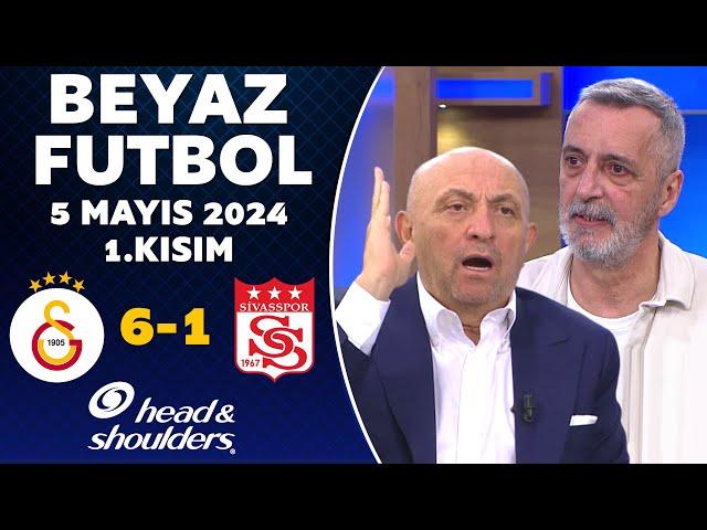 Beyaz Futbol 5 Mayıs 2024 1.Kısım / Galatasaray 6-1 Sivasspor