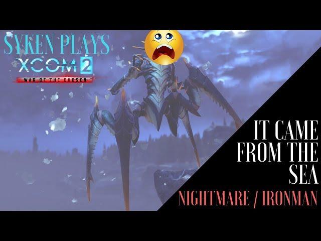 (01) Syken Plays:  IT CAME FROM THE SEA,  XCOM2 Legacy Ops (Nightmare / Ironman, Blind, Gold Medal)