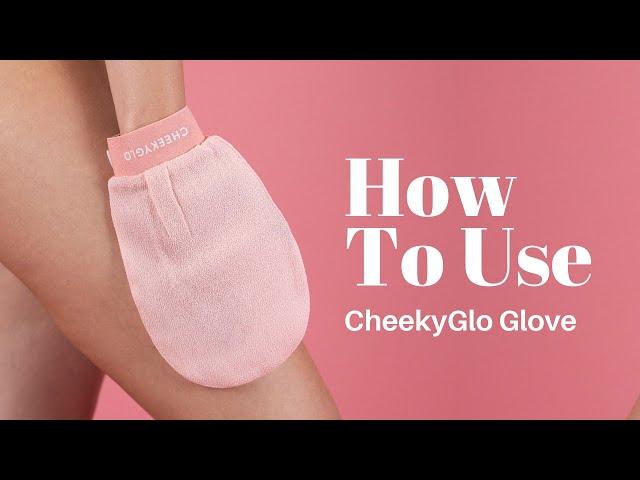 CheekyGlo Exfoliating Glove Tutorial