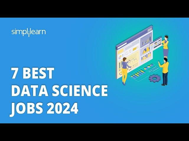 7 Best Data Science Jobs 2024 | Data Science Jobs and Salary | Data Science Careers | Simplilearn