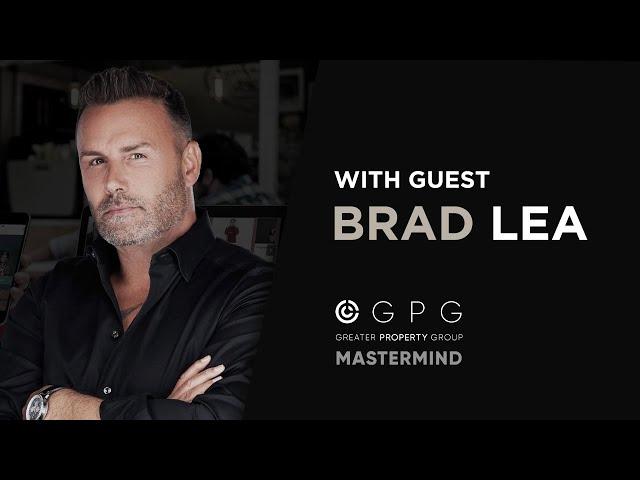 Brad Lea - Content Creating, Goals, Sales, Habits + Authenticity | Greater PROPERTY Group Mastermind