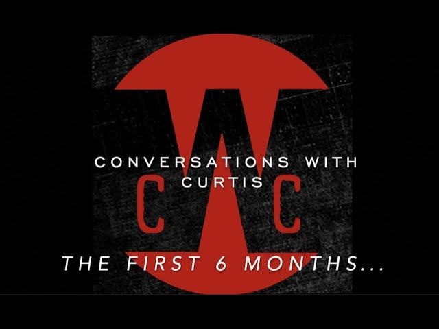 Conversations With Curtis: The First 6 Months