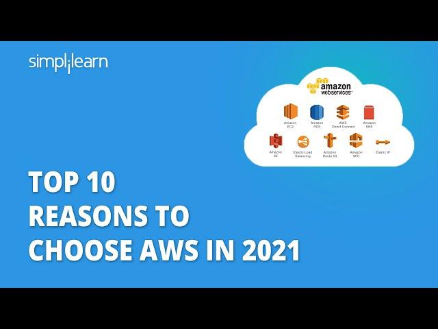 Top 10 Reasons To Choose AWS In 2021 | Why AWS? | AWS Tutorial For Beginners | Simplilearn