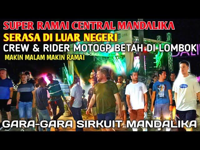 crew dan rider motogp padati central mandalika super ramai terasa di luar negeri