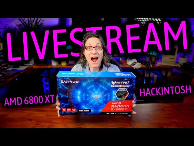 AMD Radeon RX 6800 XT in HACKINTOSH ***LIVESTREAM***