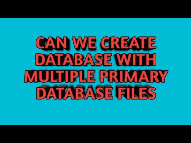 Sql Server Database with Multiple Primary Database Files