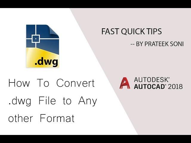 Autocad 2018 : Convert .dwg To Any Format & 2018 to 10 or Lower Version