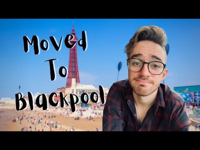 I Moved To Blackpool...why?