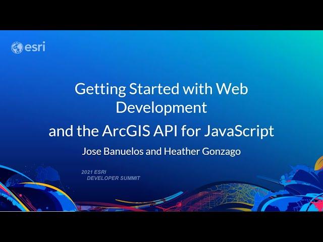 ArcGIS API for JavaScript: Getting Started with Web Development