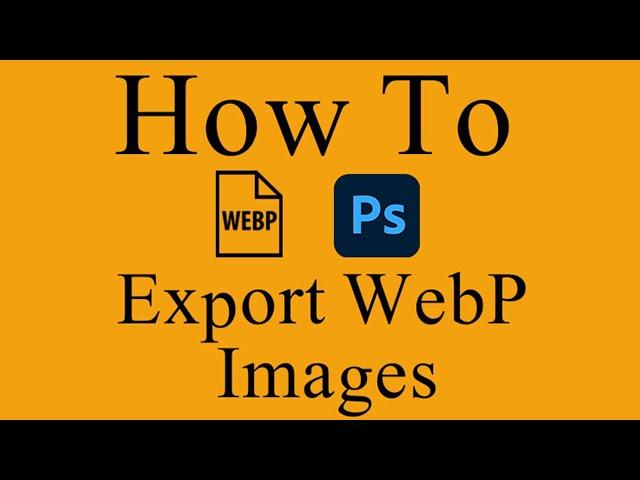 How To Save As WebP Image Files in Adobe Photoshop