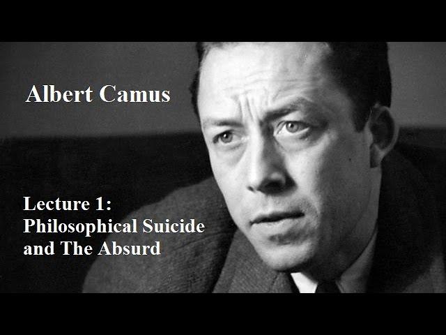 Albert Camus, Lecture 1:  Philosophical Suicide and The Absurd