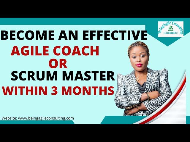 How to Become an Effective Scrum Master or Agile Coach with Zero Experience within 3 Months.