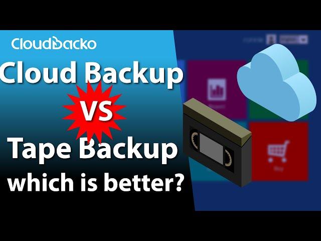 Cloud Backup vs Tape Backup. Which is better?