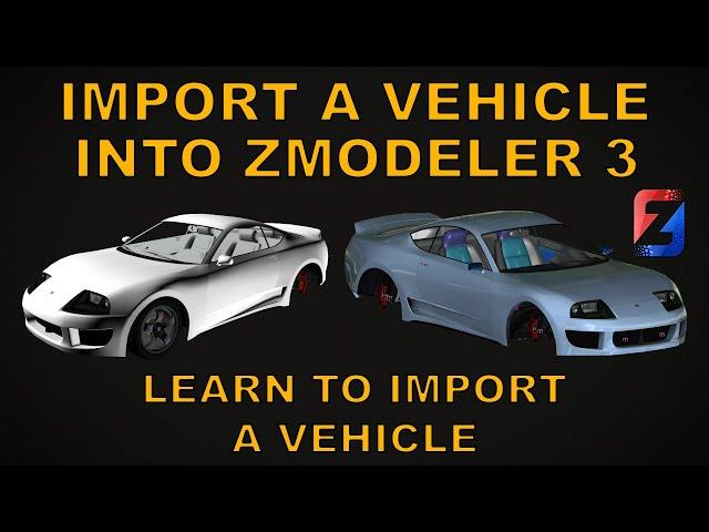 Import a Vehicle into ZModeler 3 [Updated 2021 | ZModeler 3 | Tutorials]