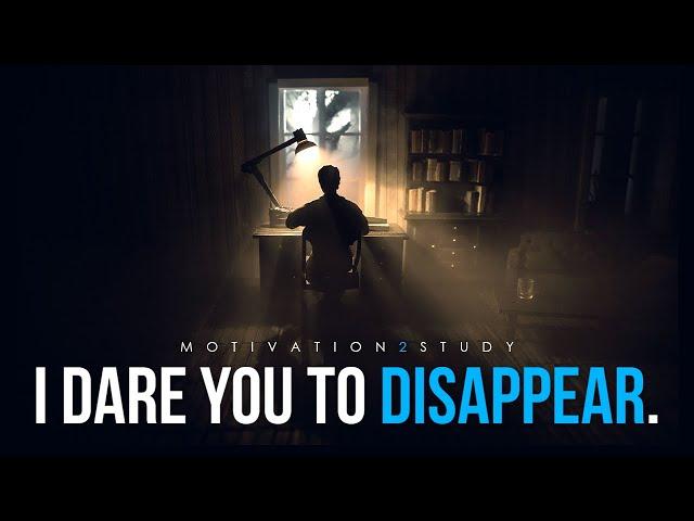 I Dare You To Disappear For 6 Months (Study Motivation)