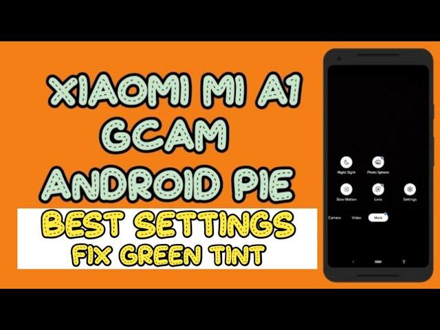 New settings in Google Camera on Mi A1 Android Pie And Fix Green Tint !!