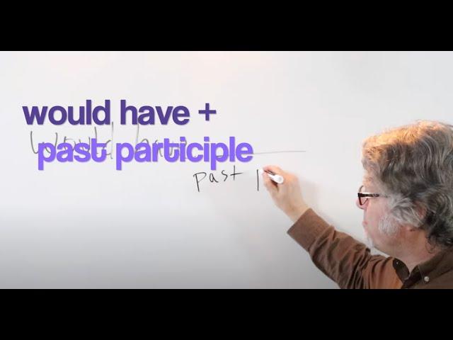 would have + past participle = past contrary to fact