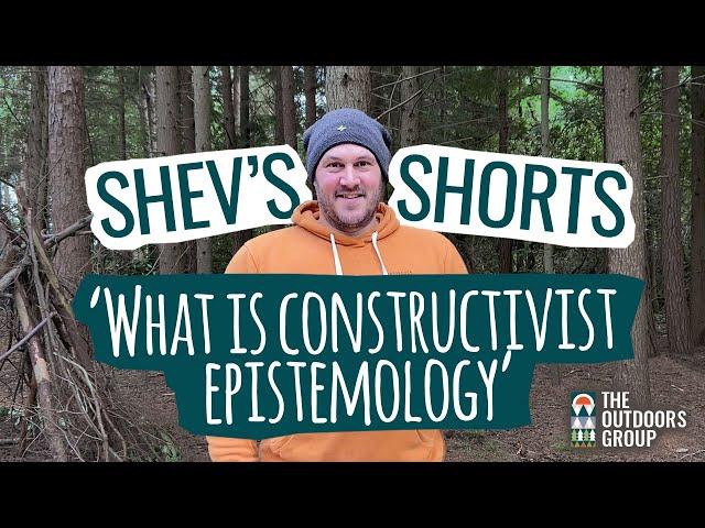 Shev's Shorts - What is Constructivist Epistemology?