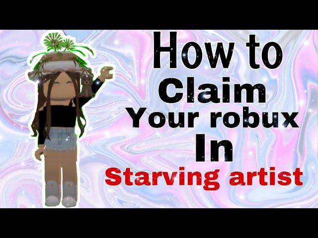 HOW TO CLAIM YOUR ROBUX IN STARVING ARTIST!