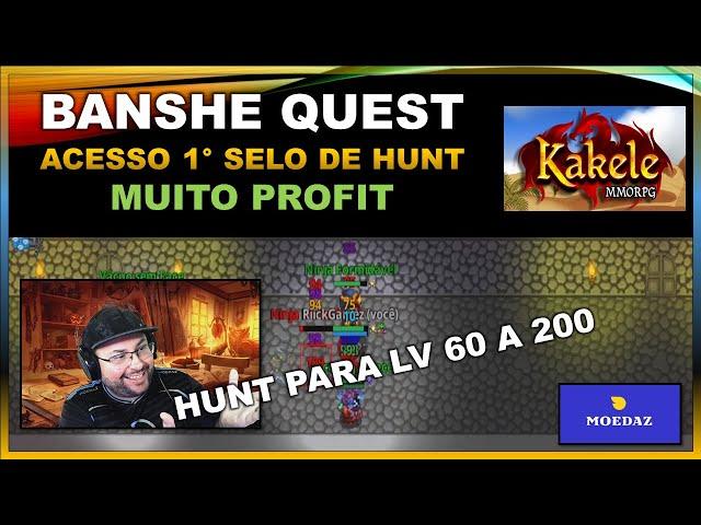 KAKELE - BANSHE QUEST ACESSO AO SELO DE HUNT LV 60 ATÉ LV 200 MUITO PROFIT