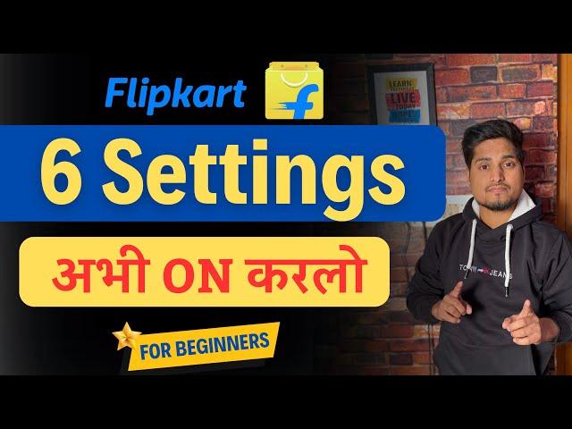 6 Flipkart Seller Dashboard  Settings For Beginners || Flipkart Selling Guide 2024