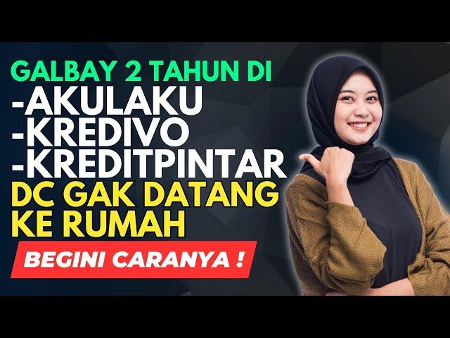 Galbay 2 Tahun di Akulaku, Kredivo, Kredit Pintar, DC Gak Datang Ke Rumah, Gini Caranya!